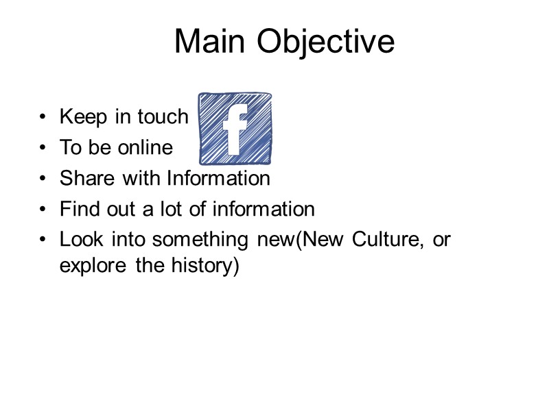 Main Objective Keep in touch To be online Share with Information Find out a